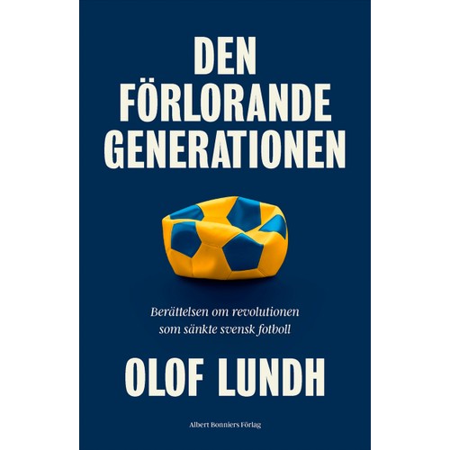 Den förlorande generationen : berättelsen om svensk fotbolls mörkaste stund