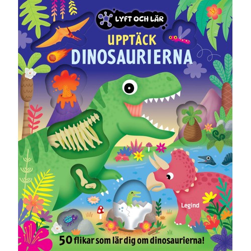 Upptäck dinosaurierna : 50 flikar som lär dig om dinosaurierna