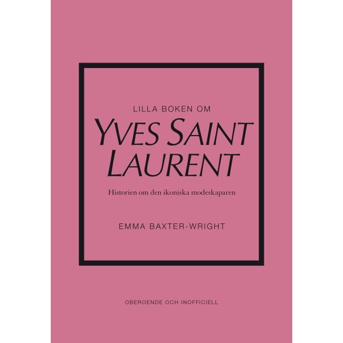 Lilla boken om YSL : historien om den ikoniska modeskaparen
