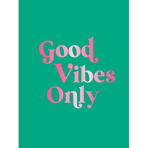 Good Vibes Only