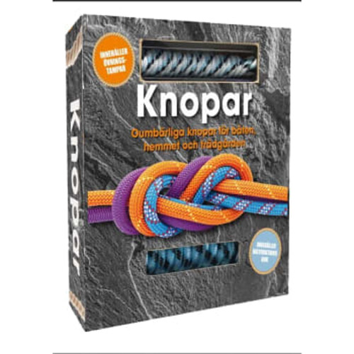 Knopar : Oumbärliga knopar för båten, hemmet och friluftslivet