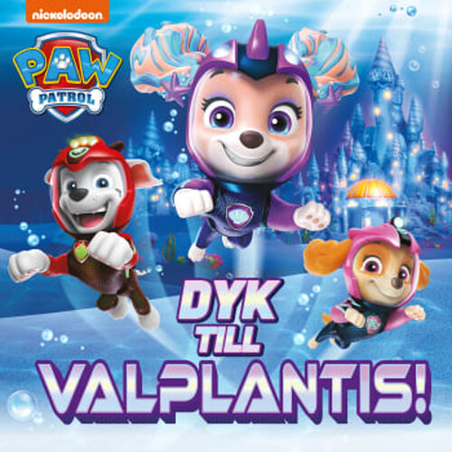 Paw Patrol: Dyk till Valplantis!